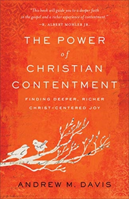 The Power of Christian Contentment - Finding Deeper, Richer Christ-Centered Joy, Paperback / softback Book