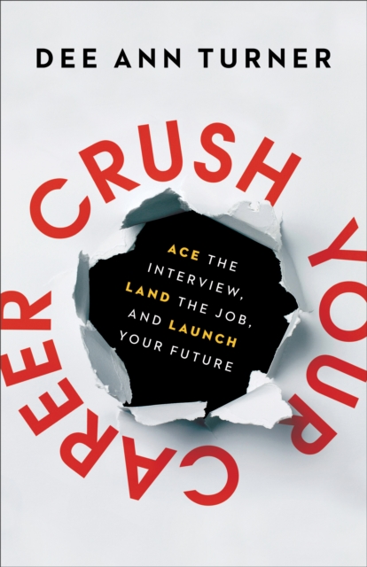Crush Your Career - Ace the Interview, Land the Job, and Launch Your Future, Hardback Book