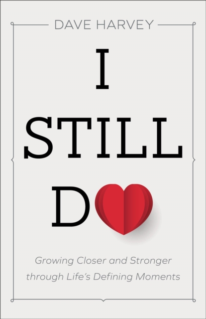 I Still Do : Growing Closer and Stronger through Life's Defining Moments, Paperback / softback Book