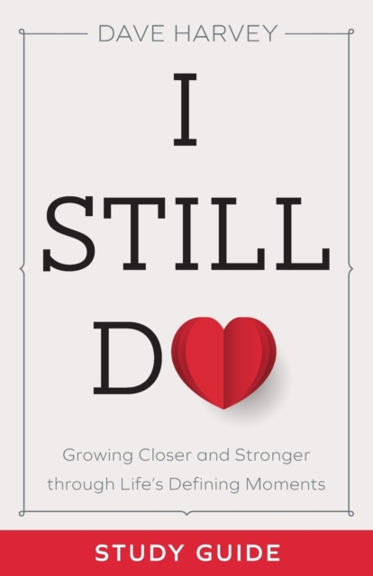I Still Do Study Guide - Growing Closer and Stronger through Life`s Defining Moments, Paperback / softback Book