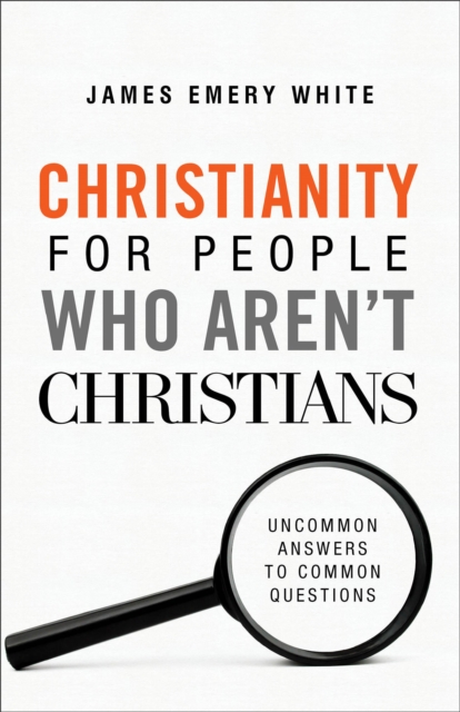 Christianity for People Who Aren`t Christians - Uncommon Answers to Common Questions, Paperback / softback Book