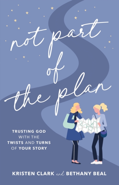 Not Part of the Plan - Trusting God with the Twists and Turns of Your Story, Paperback / softback Book