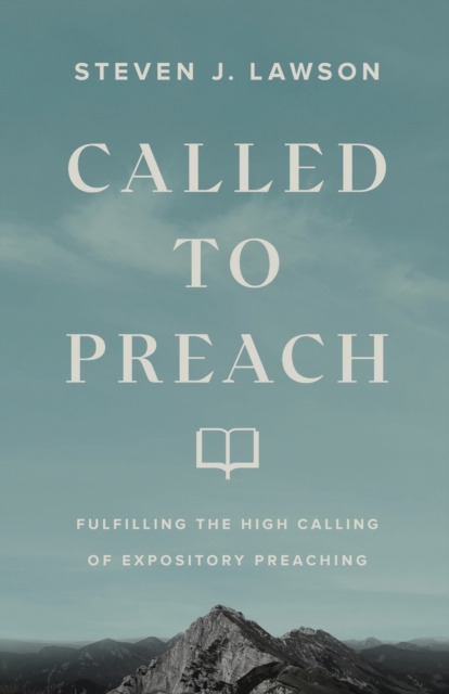 Called to Preach - Fulfilling the High Calling of Expository Preaching, Paperback / softback Book