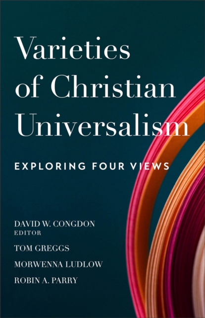 Varieties of Christian Universalism – Exploring Four Views, Paperback / softback Book