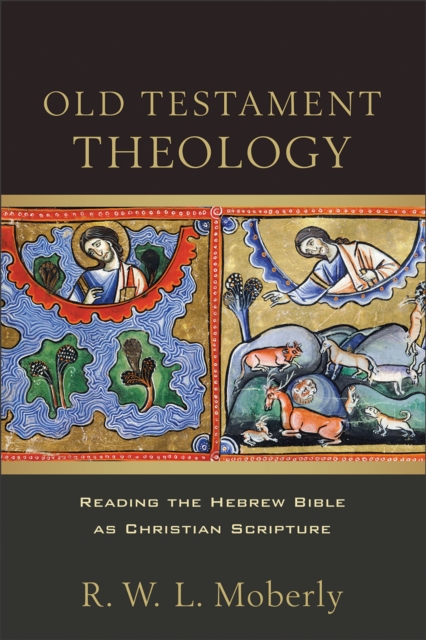 Old Testament Theology - Reading the Hebrew Bible as Christian Scripture, Paperback / softback Book