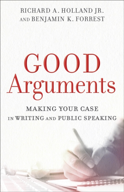 Good Arguments - Making Your Case in Writing and Public Speaking, Paperback / softback Book