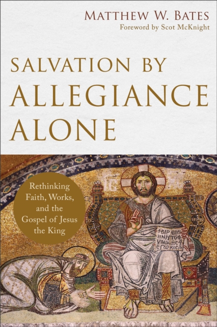 Salvation by Allegiance Alone – Rethinking Faith, Works, and the Gospel of Jesus the King, Paperback / softback Book
