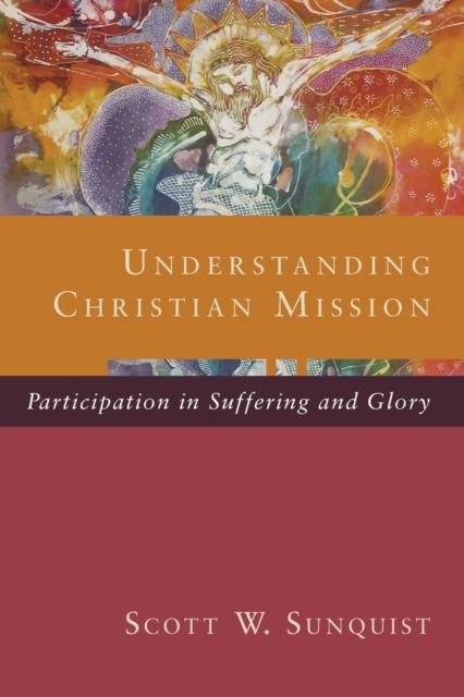 Understanding Christian Mission - Participation in Suffering and Glory, Paperback / softback Book