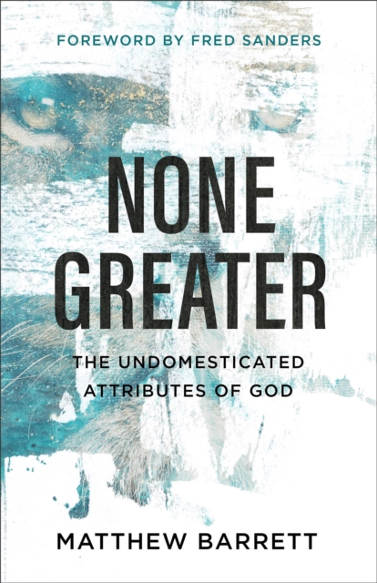 None Greater : The Undomesticated Attributes of God, Paperback / softback Book