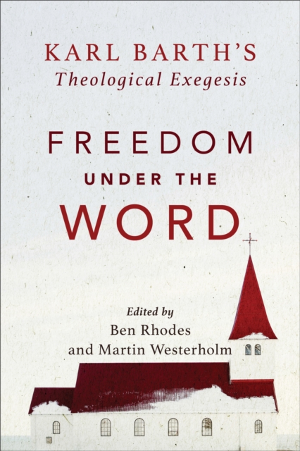Freedom under the Word - Karl Barth`s Theological Exegesis, Paperback / softback Book