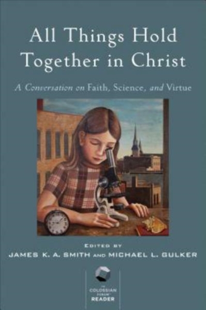 All Things Hold Together in Christ - A Conversation on Faith, Science, and Virtue, Paperback / softback Book