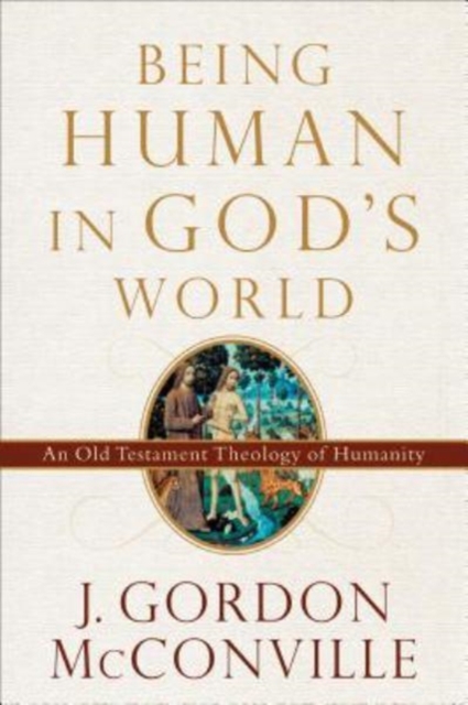Being Human in God`s World - An Old Testament Theology of Humanity, Paperback / softback Book