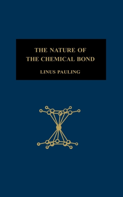 The Nature of the Chemical Bond : An Introduction to Modern Structural Chemistry, Hardback Book