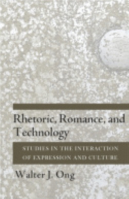 Rhetoric, Romance, and Technology : Studies in the Interaction of Expression and Culture, Hardback Book