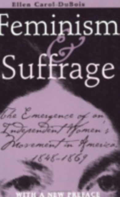 Feminism and Suffrage : The Emergence of an Independent Women's Movement in America, 1848-1869, Hardback Book