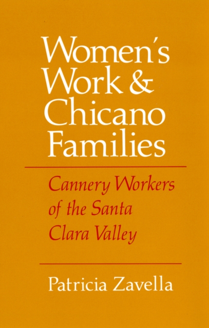 Women's Work and Chicano Families : Cannery Workers of the Santa Clara Valley, Hardback Book