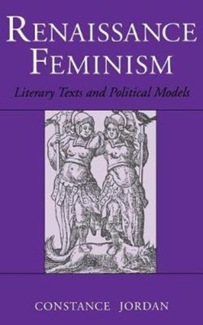 Renaissance Feminism : Literary Texts and Political Models, Hardback Book