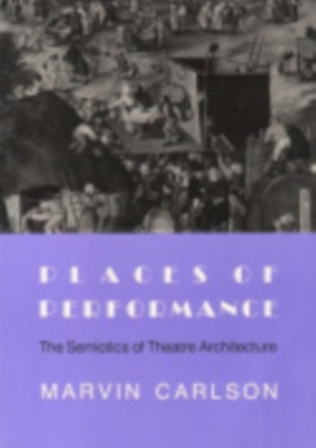 Places of Performance : The Semiotics of Theatre Architecture, Hardback Book