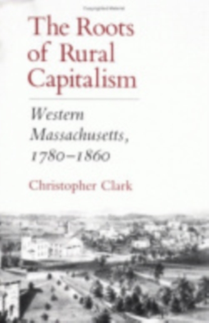The Roots of Rural Capitalism : Western Massachusetts, 1780-1860, Hardback Book