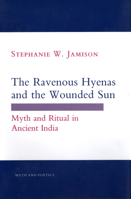 The Ravenous Hyenas and the Wounded Sun : Myth and Ritual in Ancient India, Hardback Book