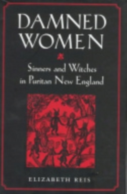 Damned Women : Sinners and Witches in Puritan New England, Hardback Book