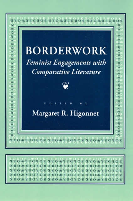 Borderwork : Feminist Engagements with Comparative Literature, Hardback Book
