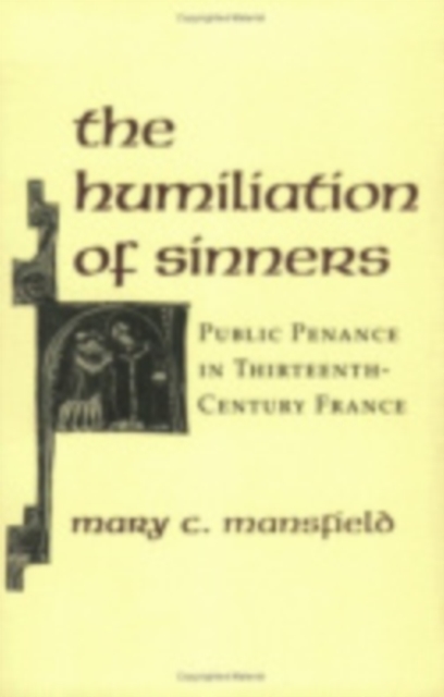 The Humiliation of Sinners : Public Penance in Thirteenth-Century France, Hardback Book