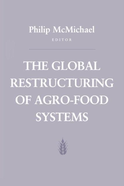 The Global Restructuring of Agro-Food Systems, Hardback Book