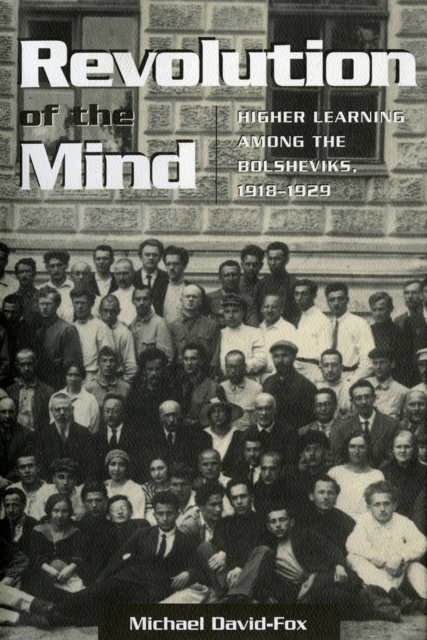 Revolution of the Mind : Higher Learning among the Bolsheviks, 1918–1929, Hardback Book