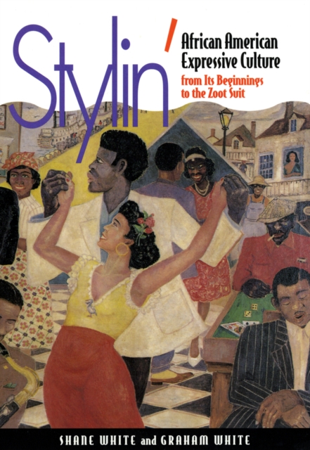Stylin' : African-American Expressive Culture, from Its Beginnings to the Zoot Suit, Hardback Book