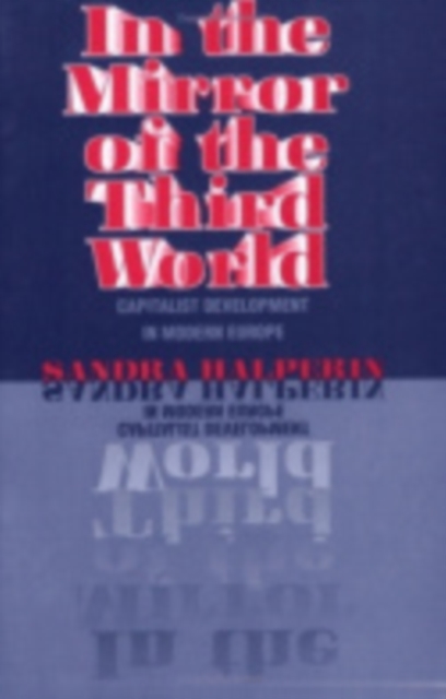In the Mirror of the Third World : Capitalist Development in Modern Europe, Hardback Book