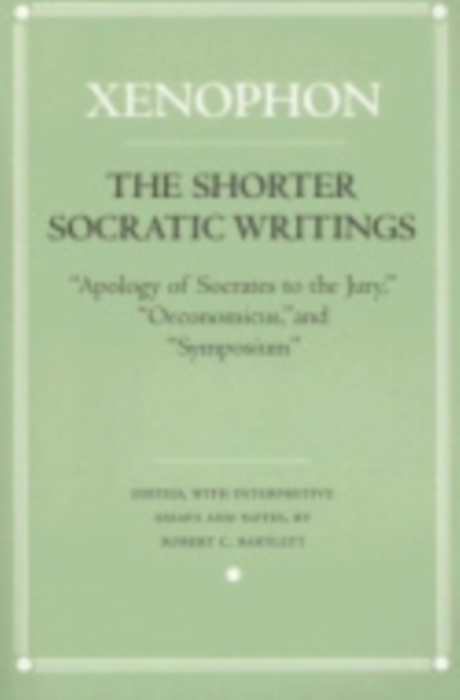 The Shorter Socratic Writings : "Apology of Socrates to the Jury," "Oeconomicus," and "Symposium", Hardback Book