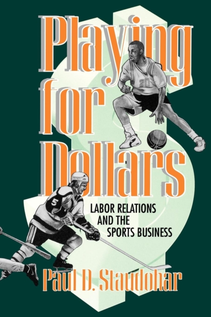 Playing for Dollars : Labor Relations and the Sports Business, Hardback Book