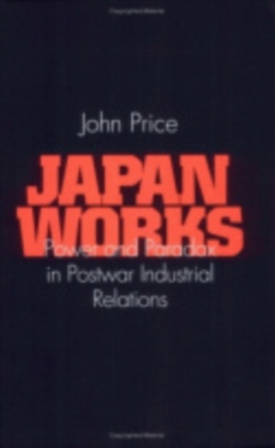 Japan Works : Power and Paradox in Postwar Industrial Relations, Hardback Book