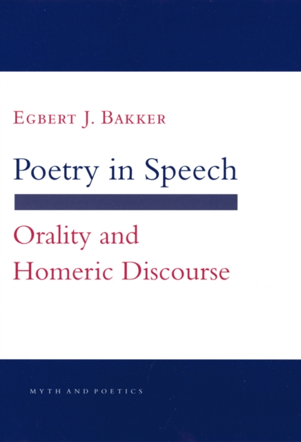 Poetry in Speech : Orality and Homeric Discourse, Hardback Book