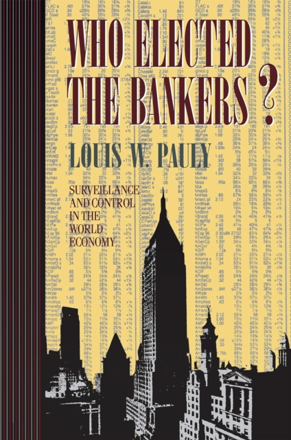 Who Elected the Bankers? : Surveillance and Control in the World Economy, Hardback Book