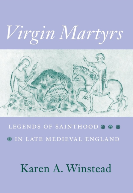Virgin Martyrs : Legends of Sainthood in Late Medieval England, Hardback Book