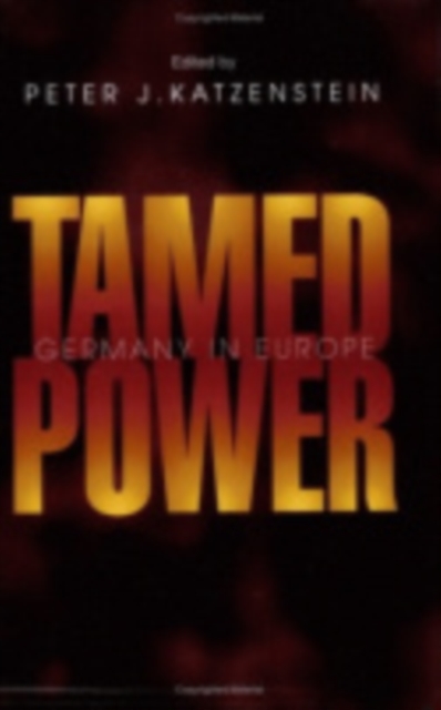 Tamed Power : Germany in Europe, Hardback Book