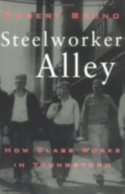 Steelworker Alley : How Class Works in Youngstown, Hardback Book