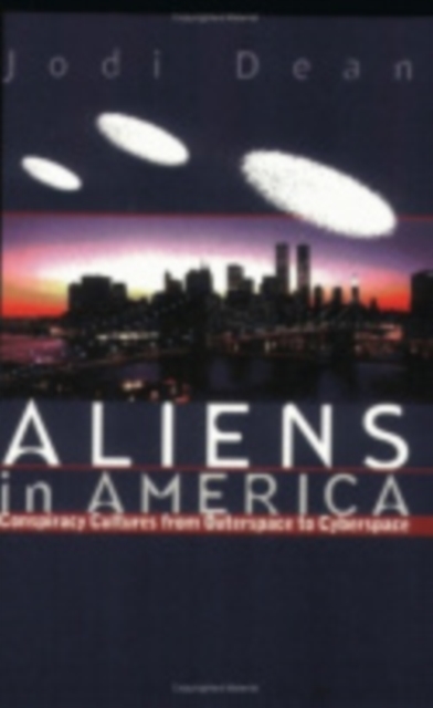 Aliens in America : Conspiracy Cultures from Outerspace to Cyberspace, Hardback Book