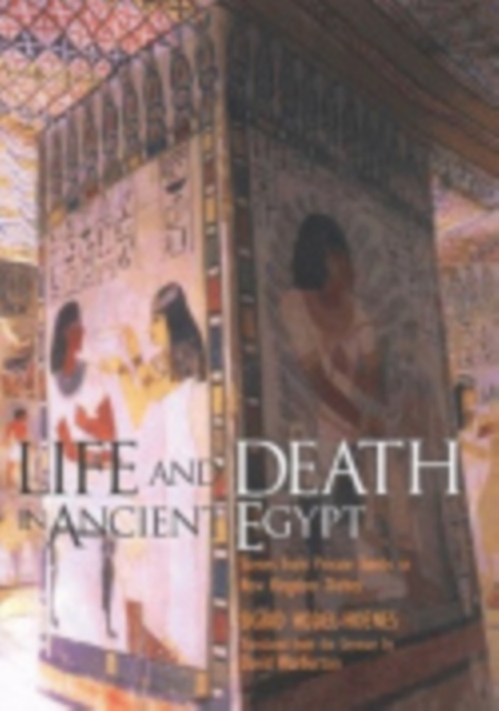Life and Death in Ancient Egypt : Scenes from Private Tombs in New Kingdom Thebes, Hardback Book