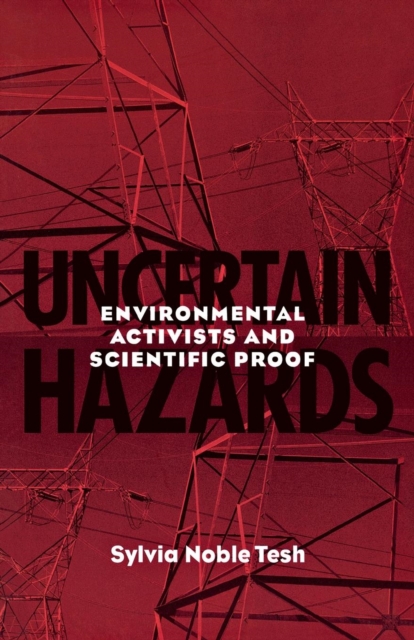 Uncertain Hazards : Environmental Activists and Scientific Proof, Hardback Book