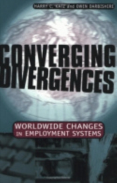 Converging Divergences : Worldwide Changes in Employment Systems, Hardback Book
