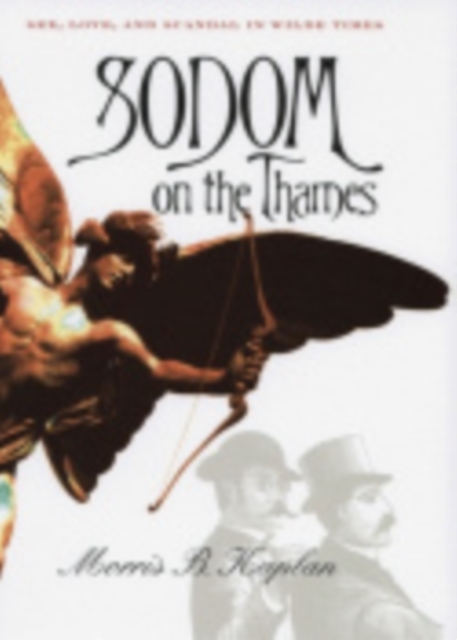 Sodom on the Thames : Sex, Love, and Scandal in Wilde Times, Hardback Book