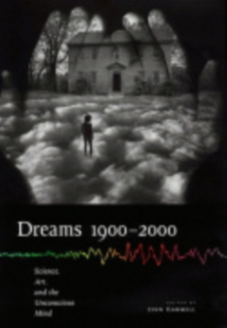 Dreams 1900–2000 : Science, Art, and the Unconscious Mind, Hardback Book