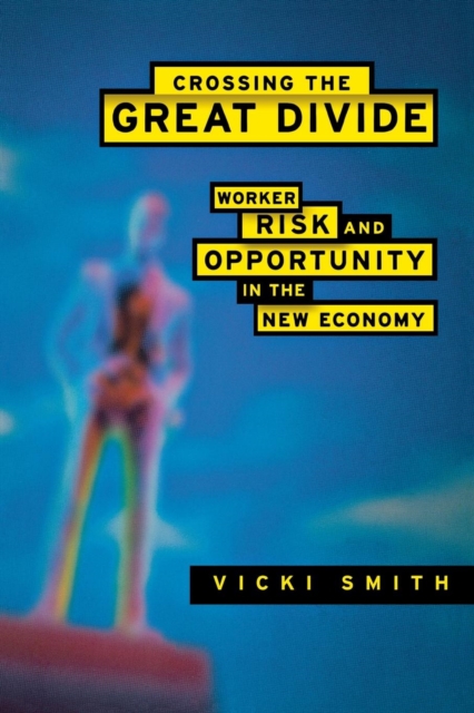 Crossing the Great Divide : Worker Risk and Opportunity in the New Economy, Hardback Book