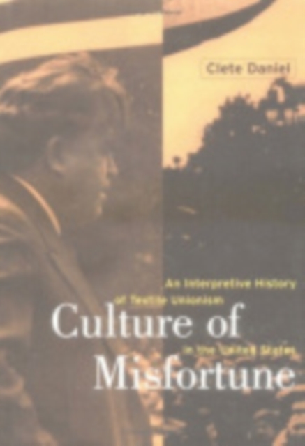 Culture of Misfortune : An Interpretive History of Textile Unionism in the United States, Hardback Book