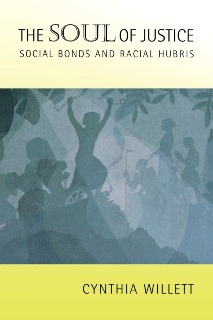 The Soul of Justice : Social Bonds and Racial Hubris, Hardback Book