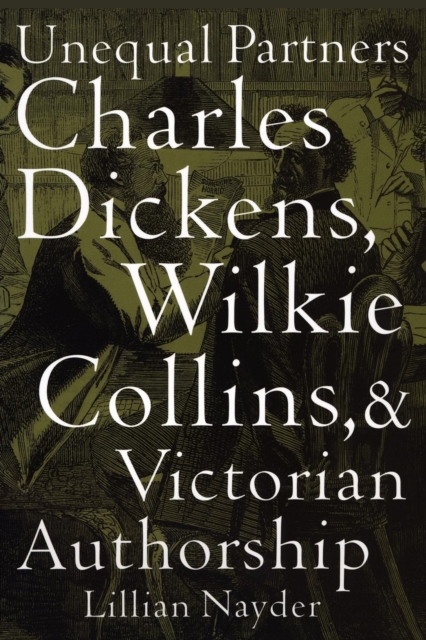 Unequal Partners : Charles Dickens, Wilkie Collins, and Victorian Authorship, Hardback Book