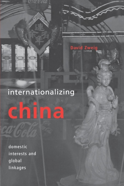 Internationalizing China : Domestic Interests and Global Linkages, Hardback Book